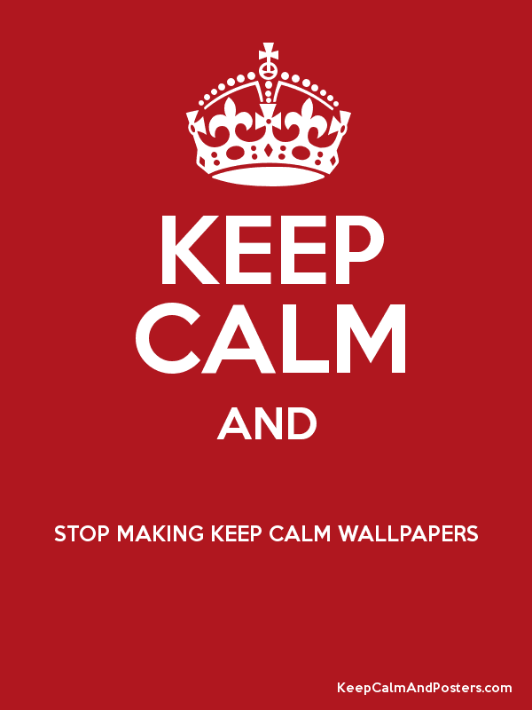 Keep Calm And Stop Making Keep Calm Wallpapers Poster - Happy Anniversary Sis And Jiju - HD Wallpaper 