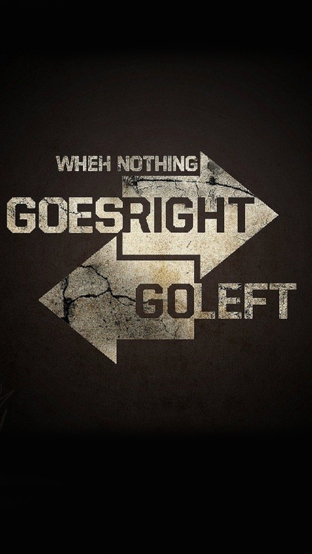 Best Life Quotes Iphone Wallpaper - Nothing Goes Right Go Left - 640x1136 Wallpaper Best Life Quotes Iphone Wallpaper - Nothing Goes Right Go Left - 640x1136 Wallpaper