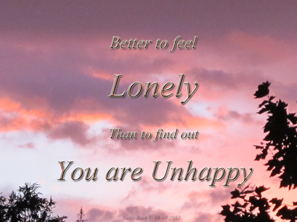 Better To Feel Lonely Than To Find Out You Are Unhappy - Short Quotes About Lonely - HD Wallpaper 