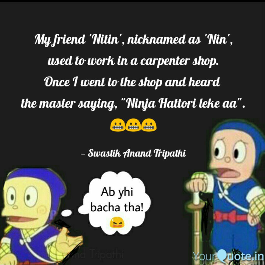 My Friend Nitin Nicknamed Nin Used Work Carpenter Shop - Ninja Hattori Funny Quotes - HD Wallpaper 