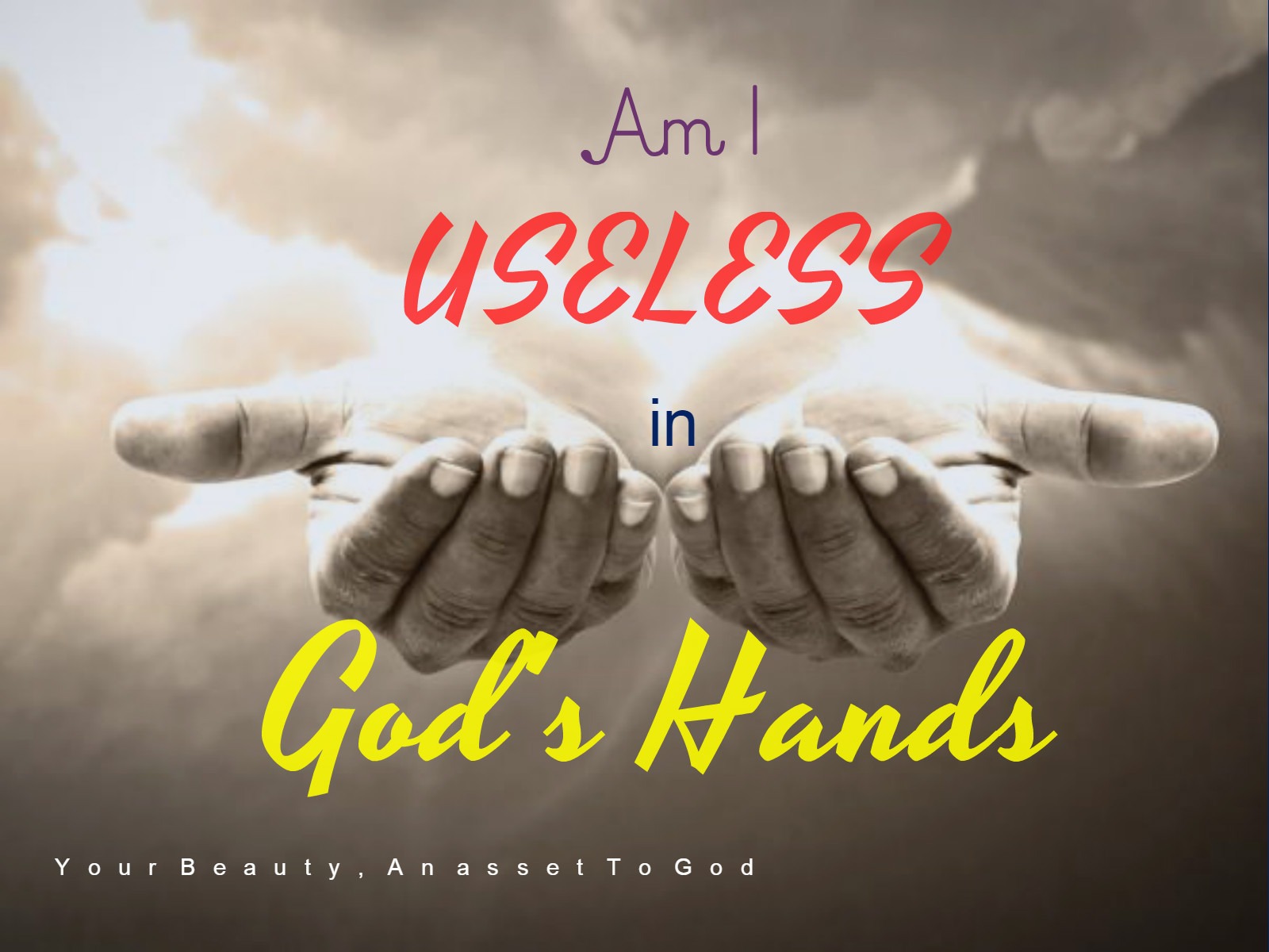Your Beauty An Asset To God Am I Useless In Gods Hands - Poster - HD Wallpaper 