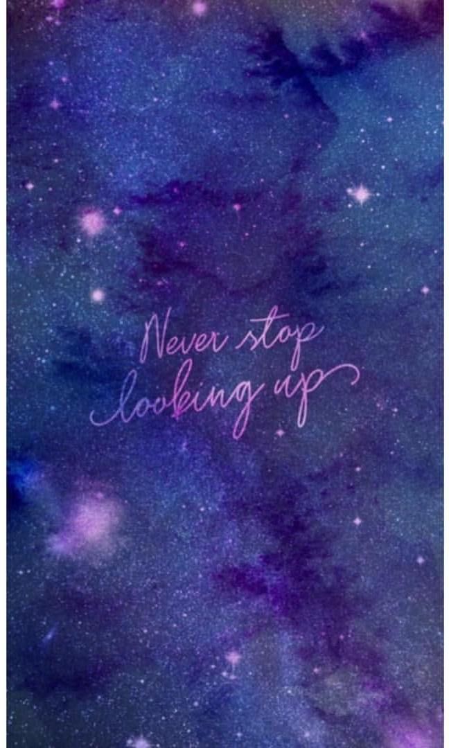 Never Stop Looking Up 648x1080 Wallpaper Teahub Io