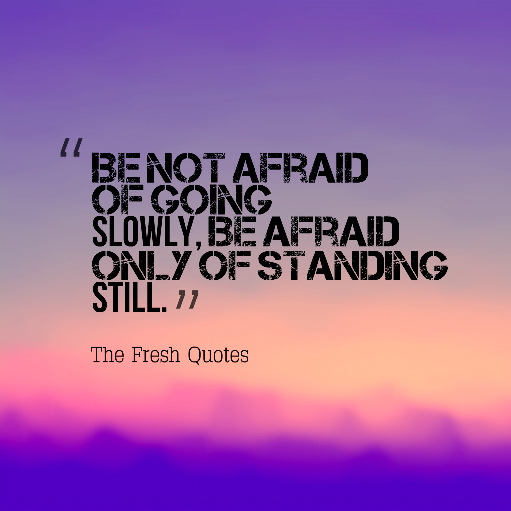 Be Not Afraid Of Going Slowly, Be Afraid Only Of Standing - Attractive Short Quotes - HD Wallpaper 