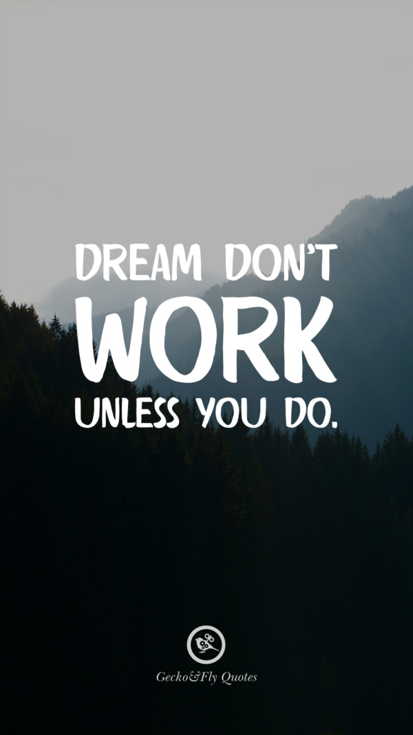 Dreams Don T Work Unless You Do Mobile - 600x1067 Wallpaper 