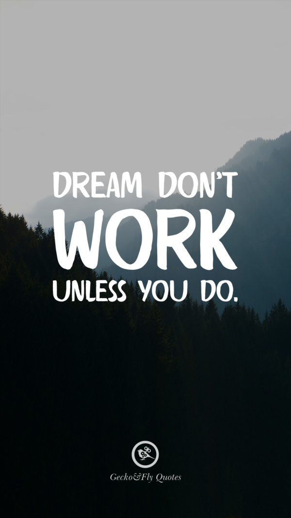 Dreams Don T Work Unless You Do Mobile - HD Wallpaper 