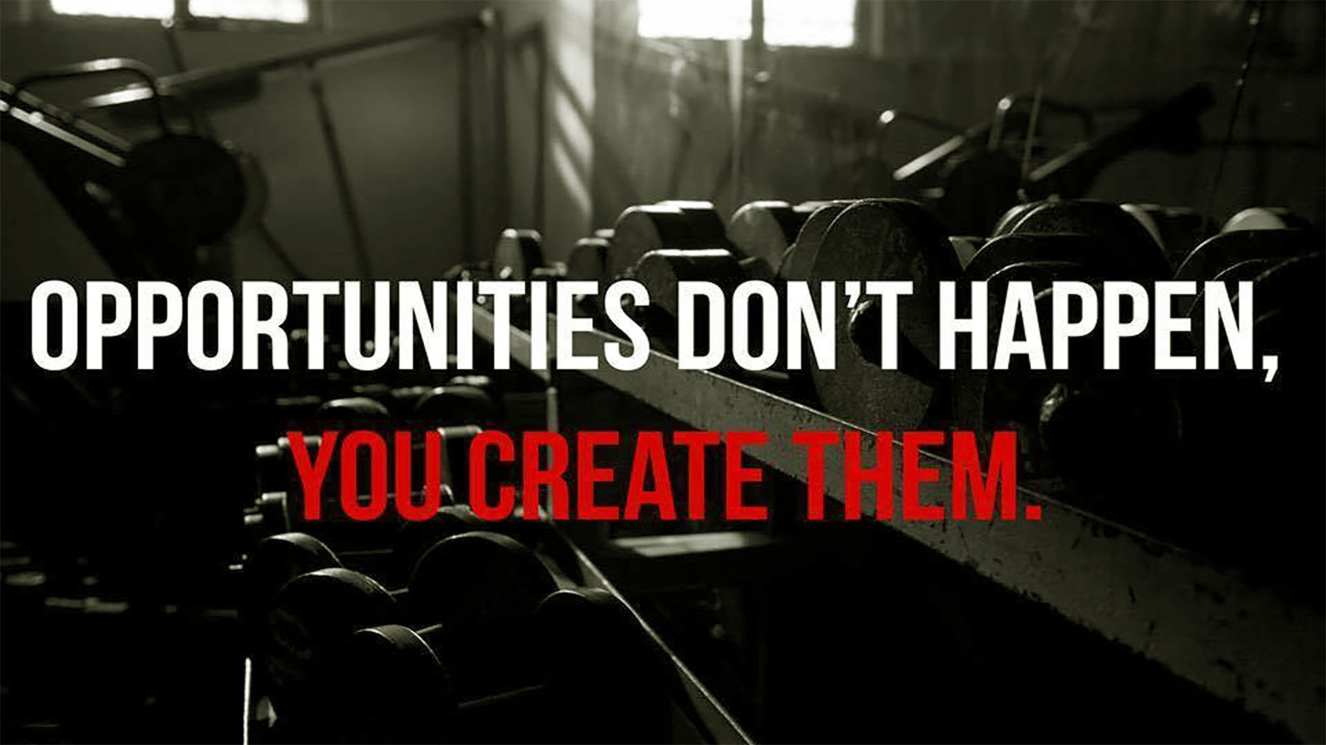 Opportunities Dont Happen You Create Them - Gym Motivation Life Quotes - HD Wallpaper 