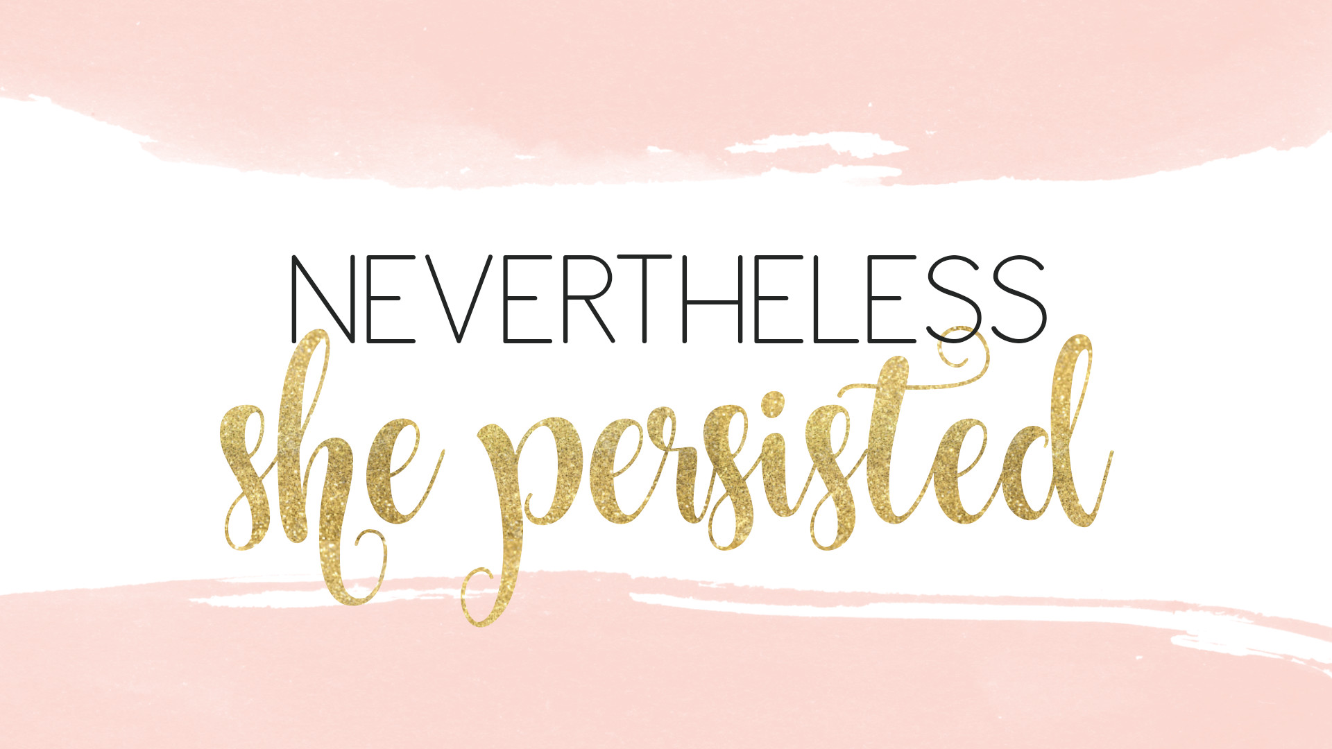 Persisted Wallpaper Nevertheless She Persisted - HD Wallpaper 