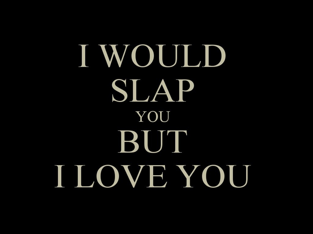 I Would Slap You Bt I Love You - Slap Day Wishes To A Best Friend - HD Wallpaper 