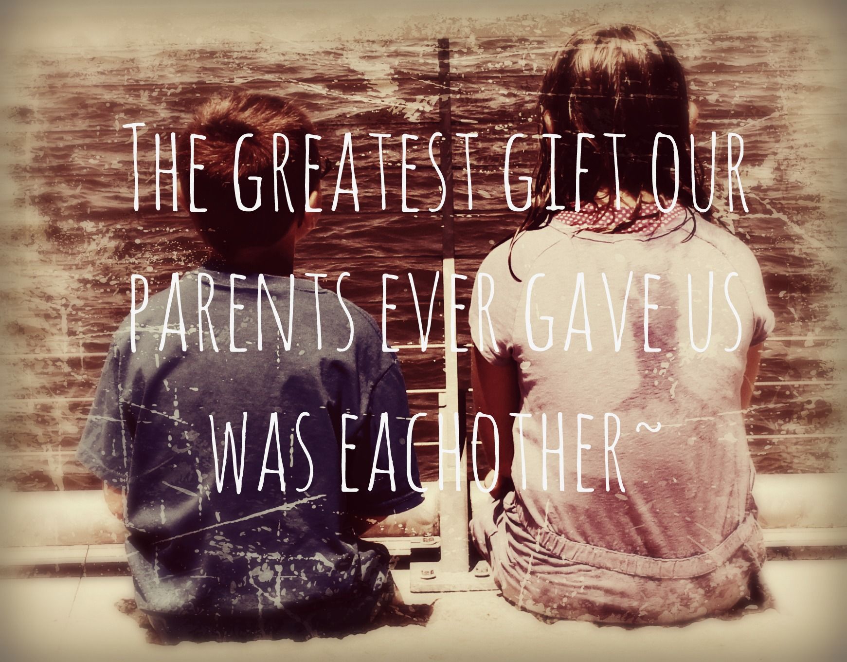 Brother And Sister Quotes Tumblr - Greatest Gift Our Parents Gave Us - 1741...