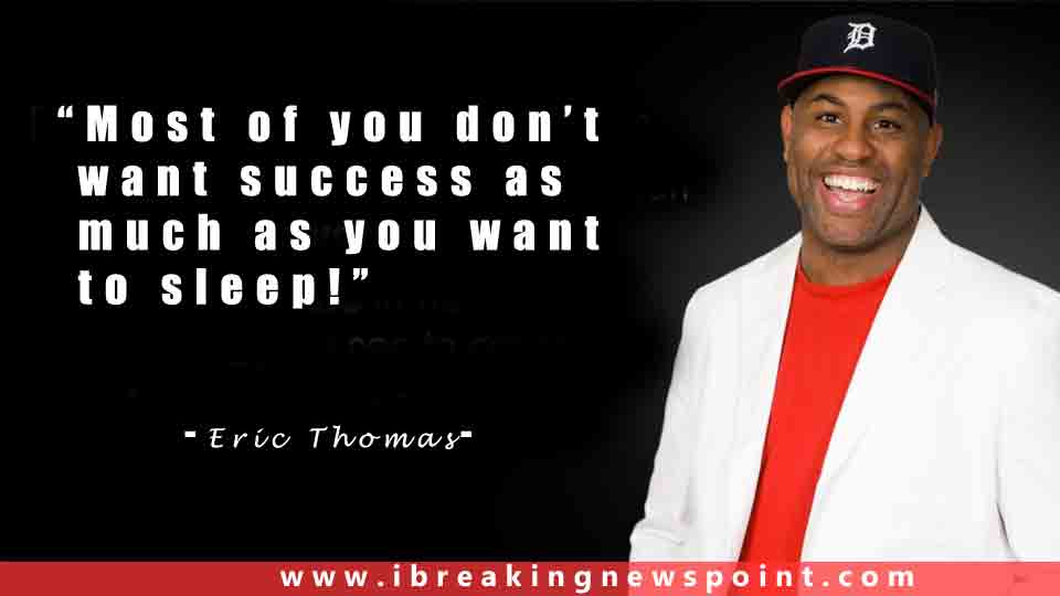 Eric's best. Eric Thomas.