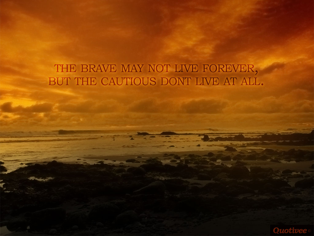 Quotivee 0005 The Brave May Not Live Forever, But The - Brave May Not Live Forever But The Cautious Dont Live - HD Wallpaper 