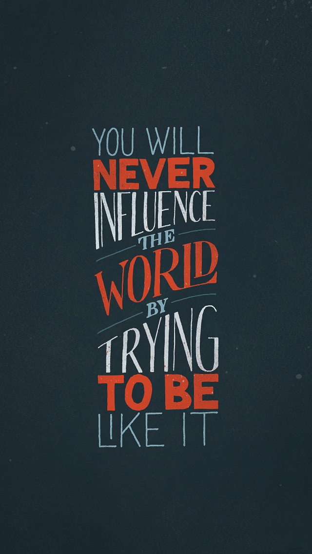 Iphone 5 Love Quote Wallpaper Fresh Iphone Wallpaper - You Will Never Influence The World By Trying To Be - HD Wallpaper 