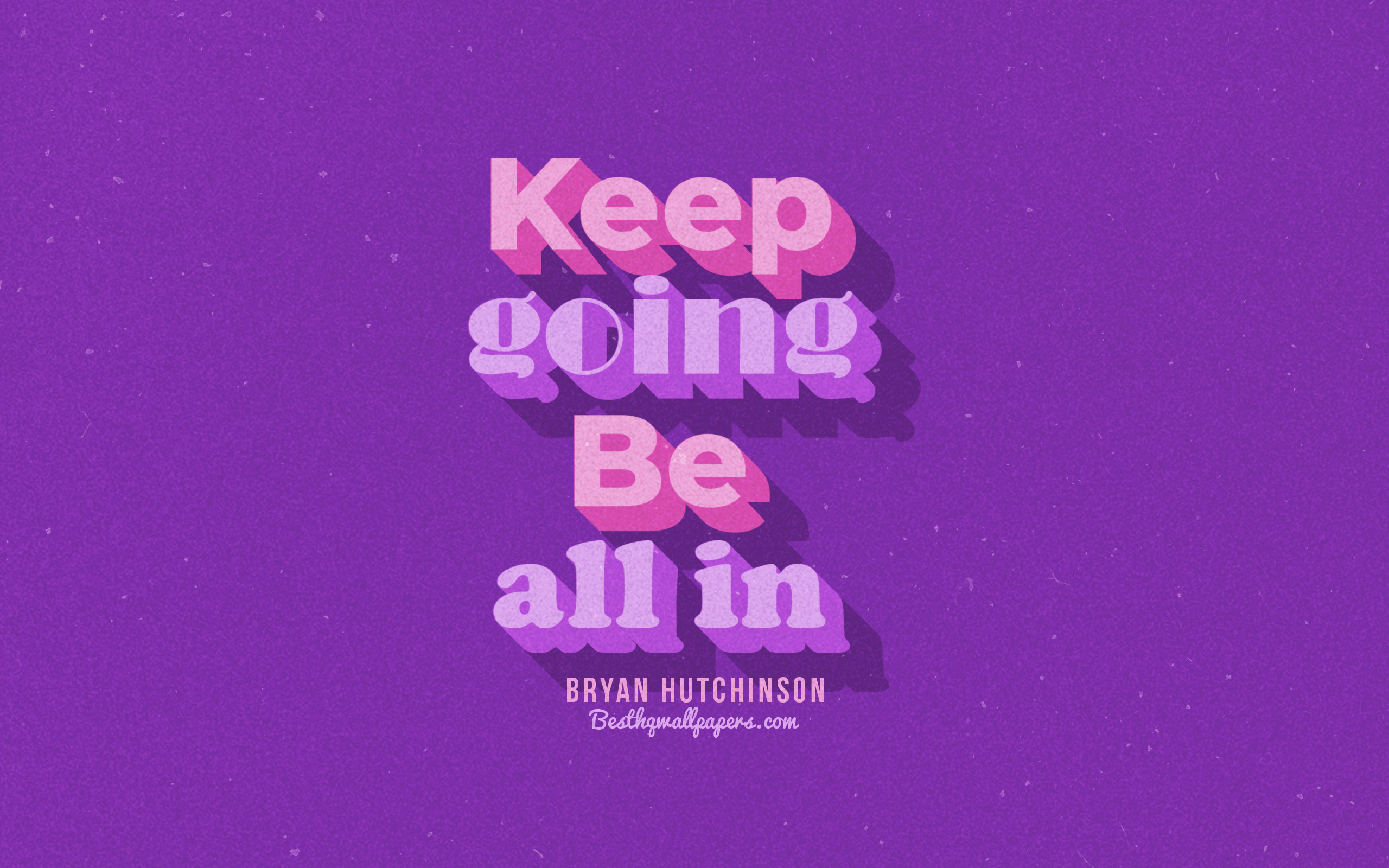 Keep Going Be All In, Violet Background, Bryan Hutchinson - Poster - HD Wallpaper 