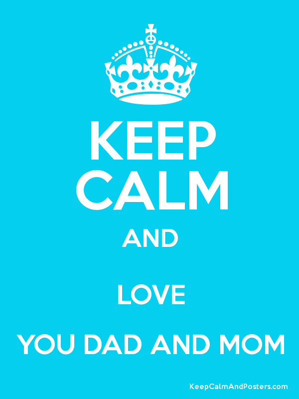 Keep Calm And Love You Dad And Mom Poster Title Keep - Keep Calm And Carry - 600x800 Wallpaper Keep Calm And Love You Dad And Mom Poster Title Keep - Keep Calm And Carry - 600x800 Wallpaper