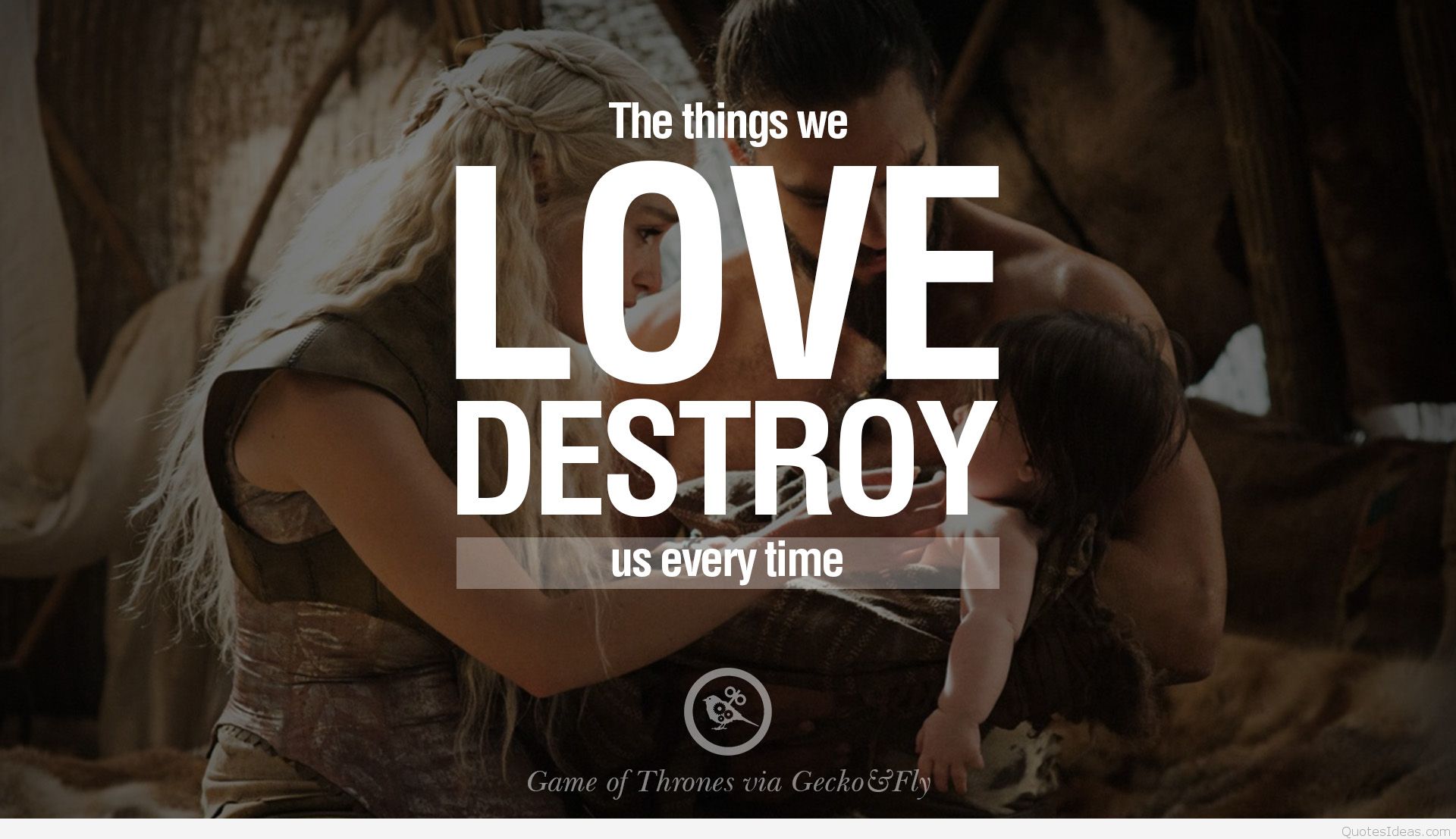 Game Of Thrones Quotes - Things We Love Destroy Us Every Time - HD Wallpaper 