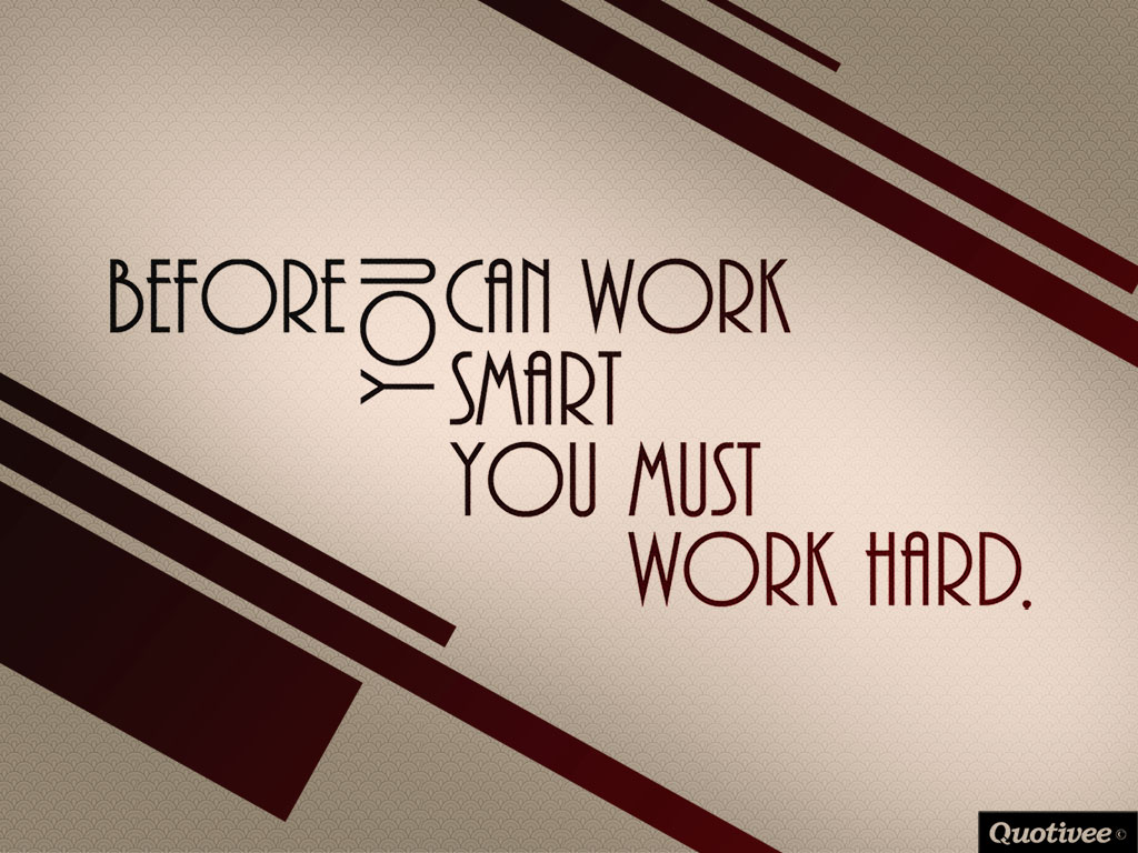 Quotivee 0004 Before You Can Work Smart You Must Work - Work Hard Not Smart Quotes - HD Wallpaper 