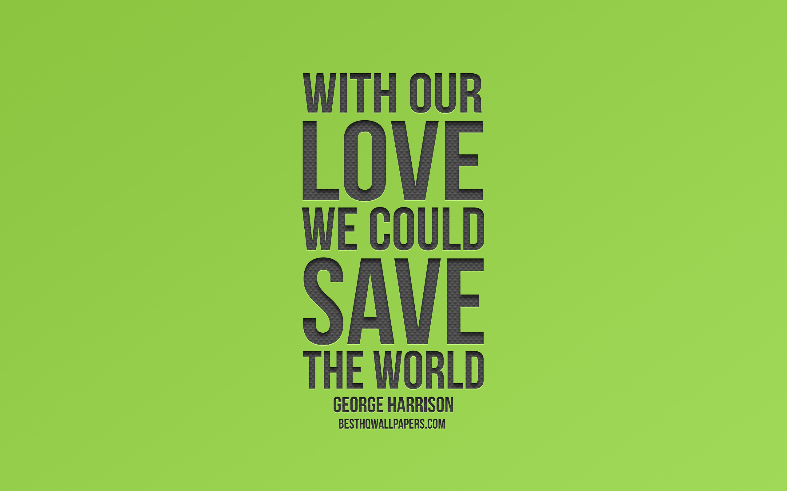 With Our Love We Could Save The World, George Harrison - Love Quotes Green Background - HD Wallpaper 