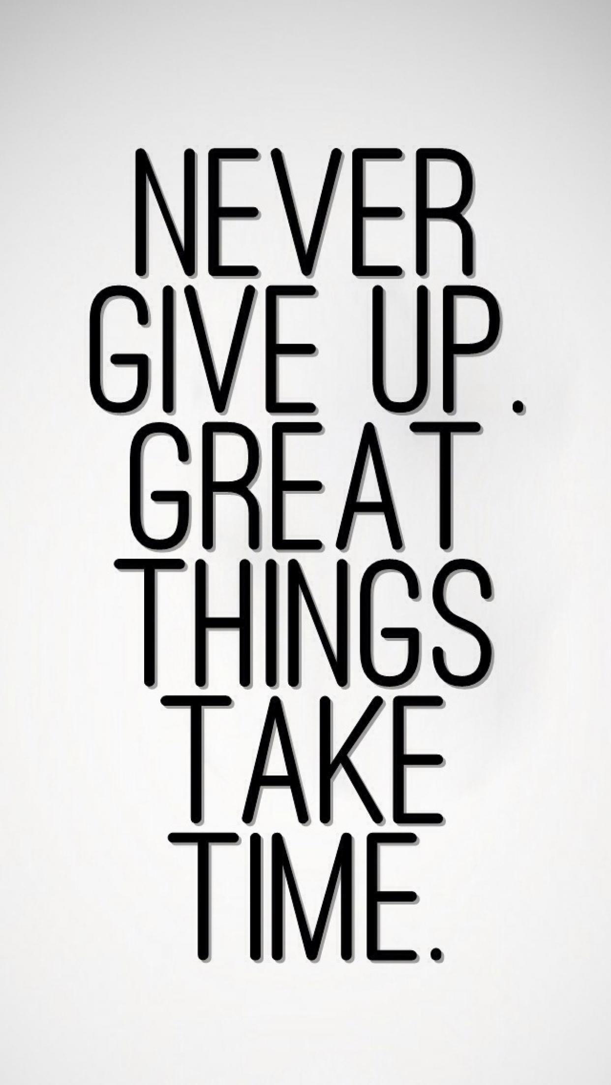 Never Give Up Great Things Take Time Iphonewallpaper - Never Give Up  Wallpaper Iphone - 1242x2204 Wallpaper 