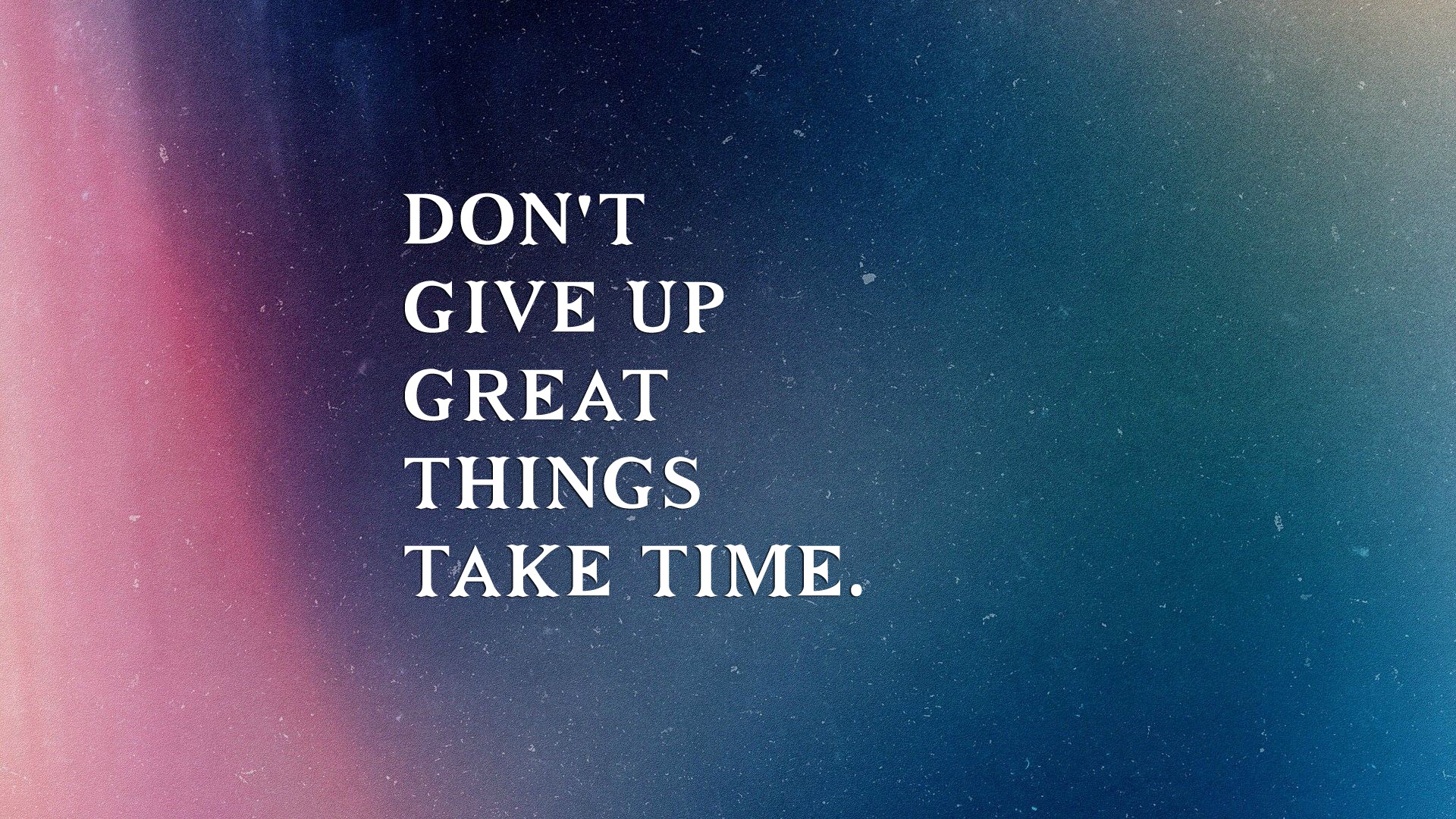 Dont Give Up Great Things Take Time - 1920x1080 Wallpaper 