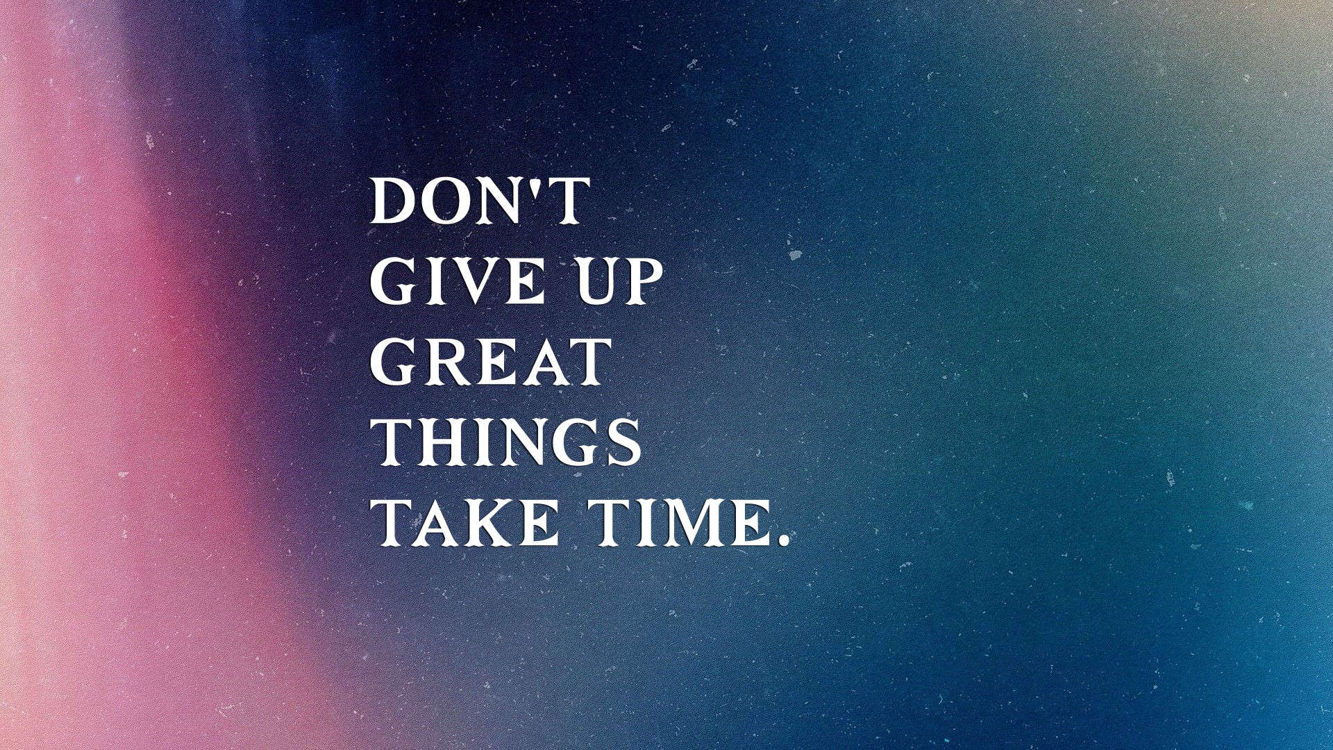 Dont Give Up Great Things Take Time - 1920x1080 Wallpaper Dont Give Up Great Things Take Time - 1920x1080 Wallpaper