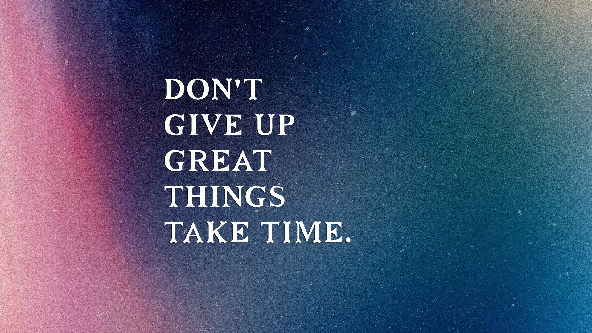 Dont Give Up Great Things Take Time - HD Wallpaper 