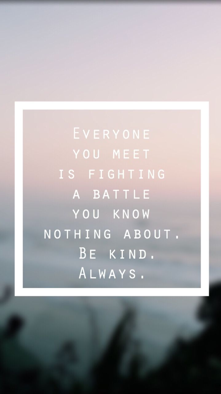Everyone You Meet Is Fighting A Battle You Know Nothing - HD Wallpaper 