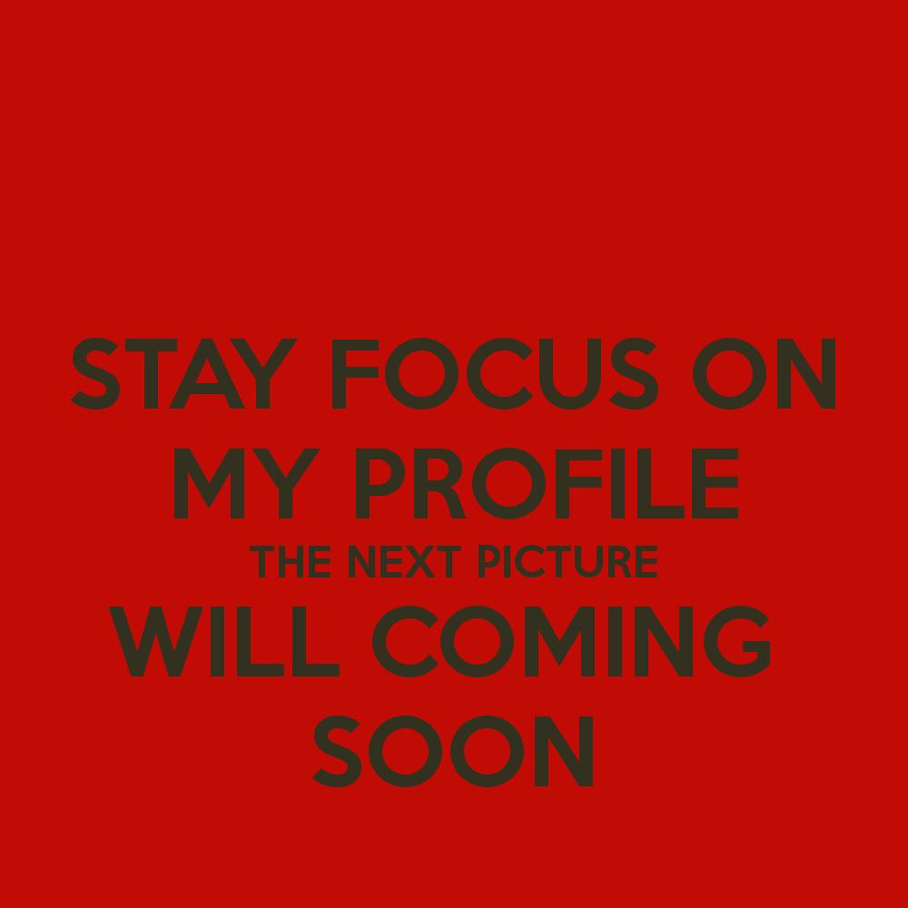 Stay Focus On My Profile The Next Picture Will Coming - Next Pic Coming Soon - HD Wallpaper 