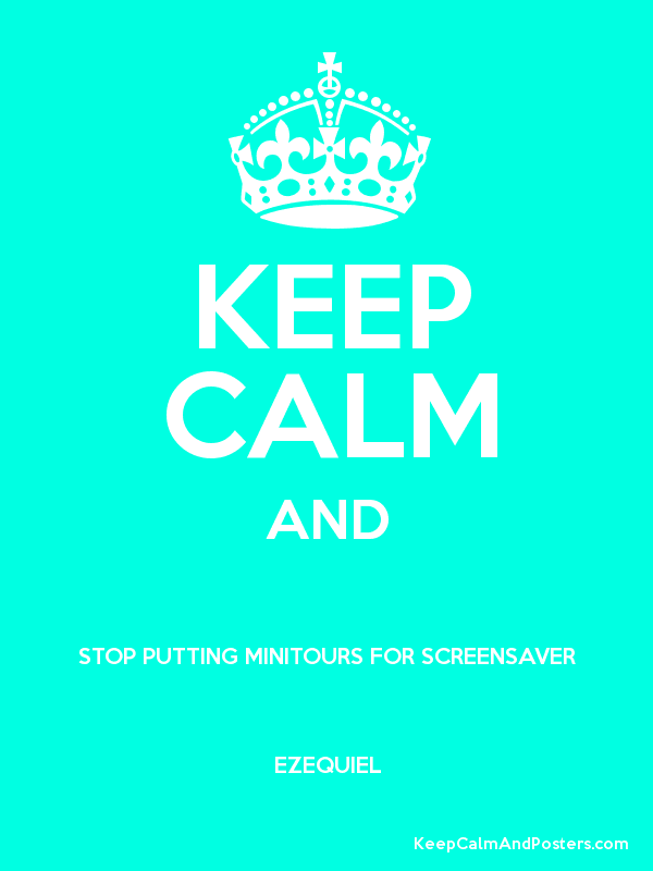 Keep Calm And Stop Putting Minitours For Screensaver - Keep Calm And Carry - HD Wallpaper 