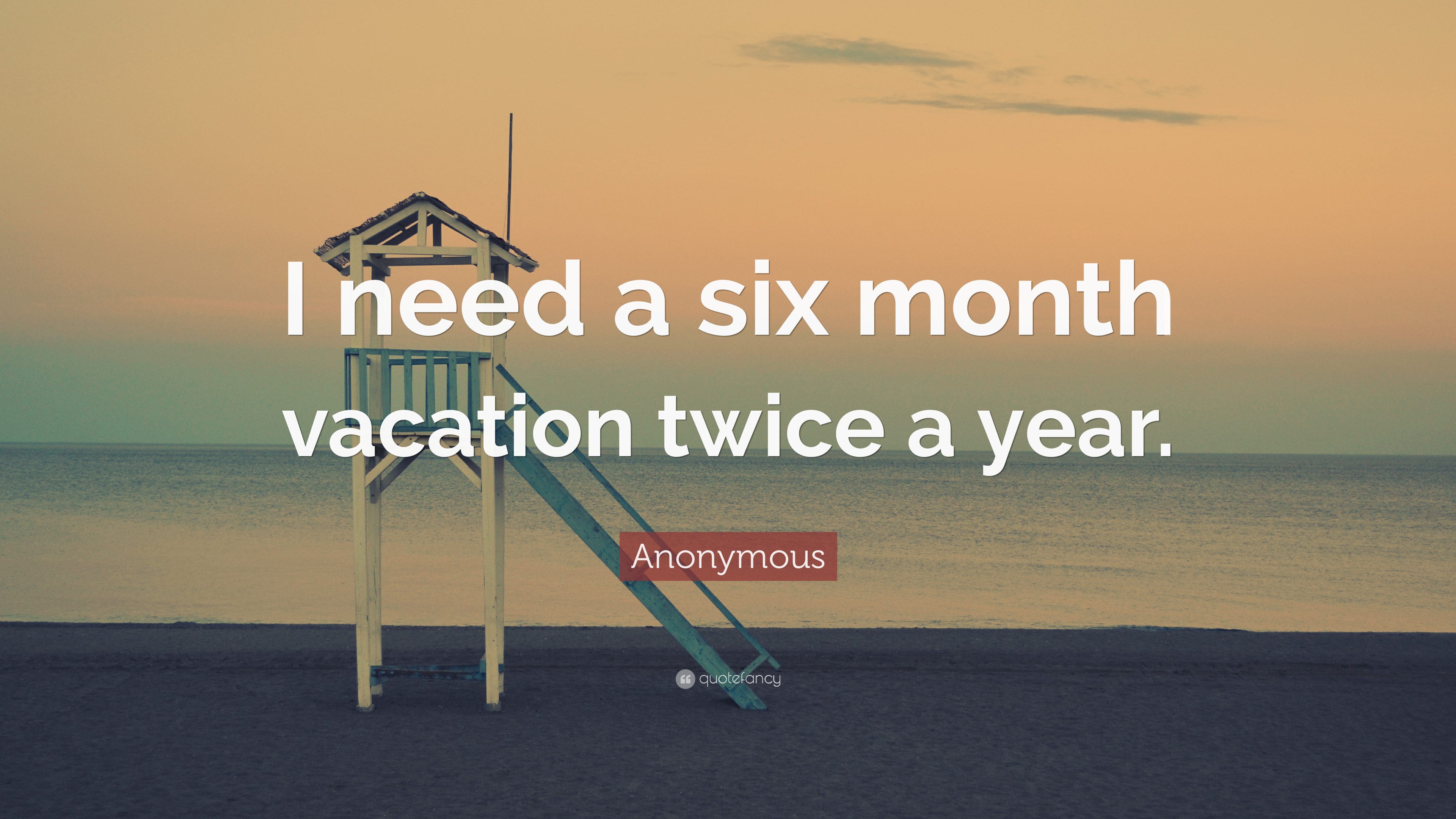 “i Need A Six Month Vacation Twice A Year - Would You Do If You Don T Afraid - HD Wallpaper 