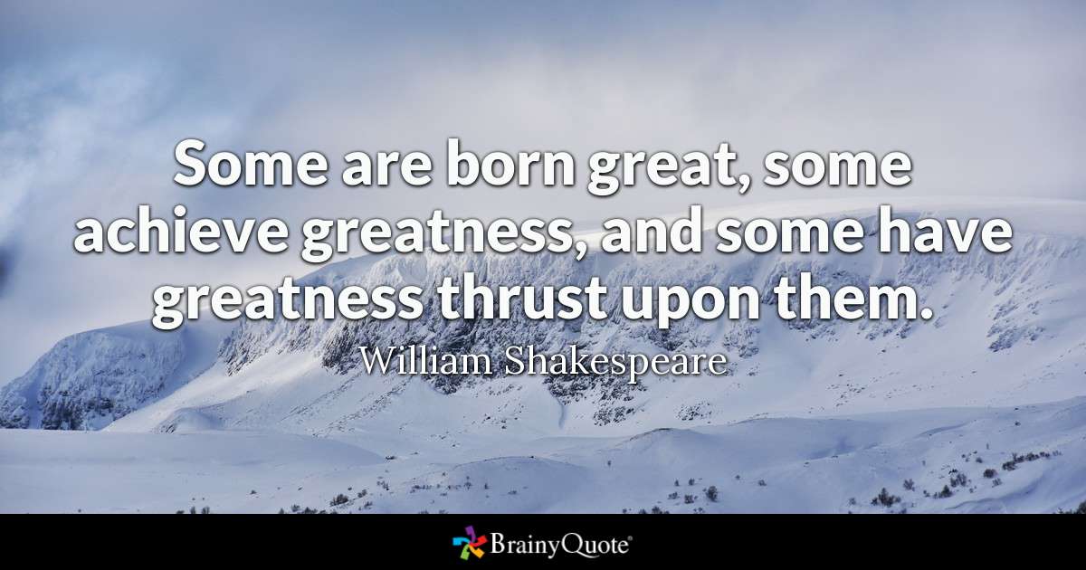 Some Are Born Great, Some Achieve Greatness, And Some - Some Of Us Are Born Great Quote - HD Wallpaper 