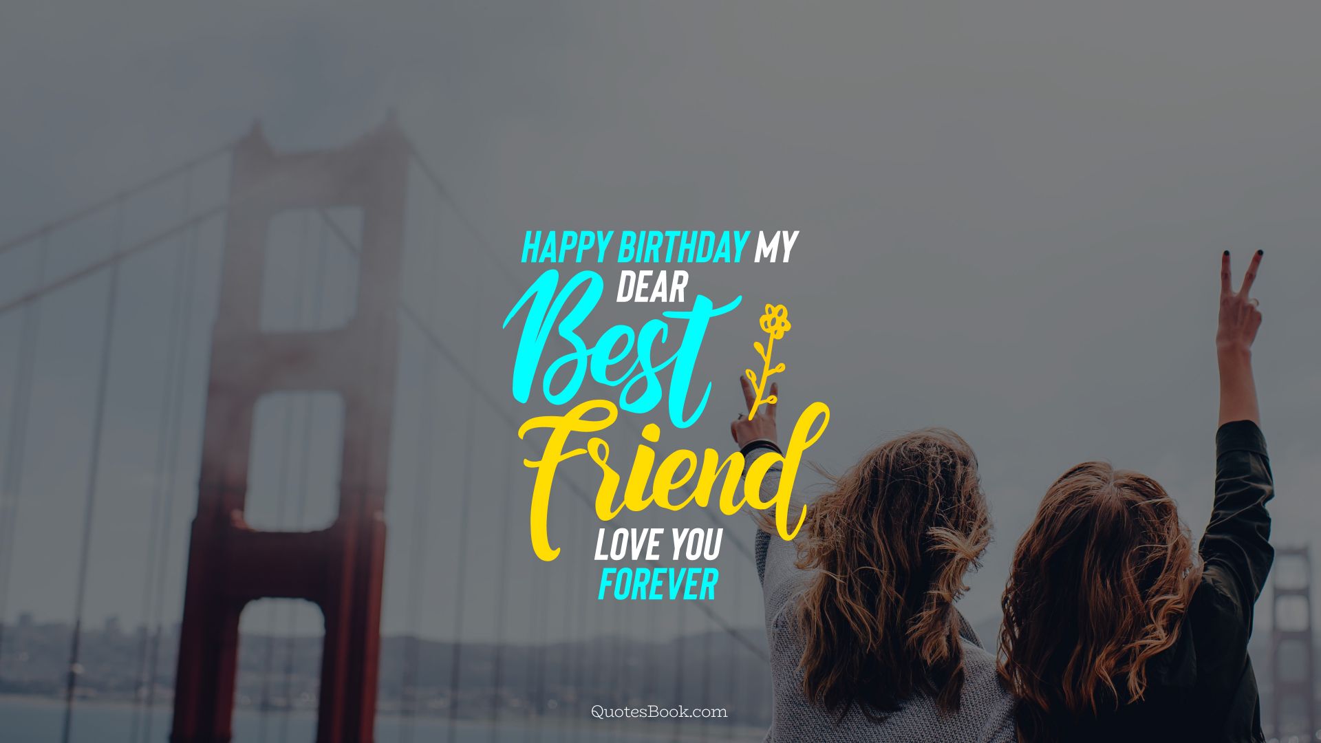 Happy Birthday My Dear Best Friend - Happy My Best Friend Quotes - HD Wallpaper 