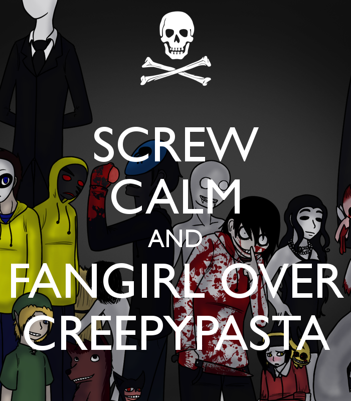 Screw Calm And Fangirl Over Creepypasta - Keep Call Be A Creepypasta - HD Wallpaper 