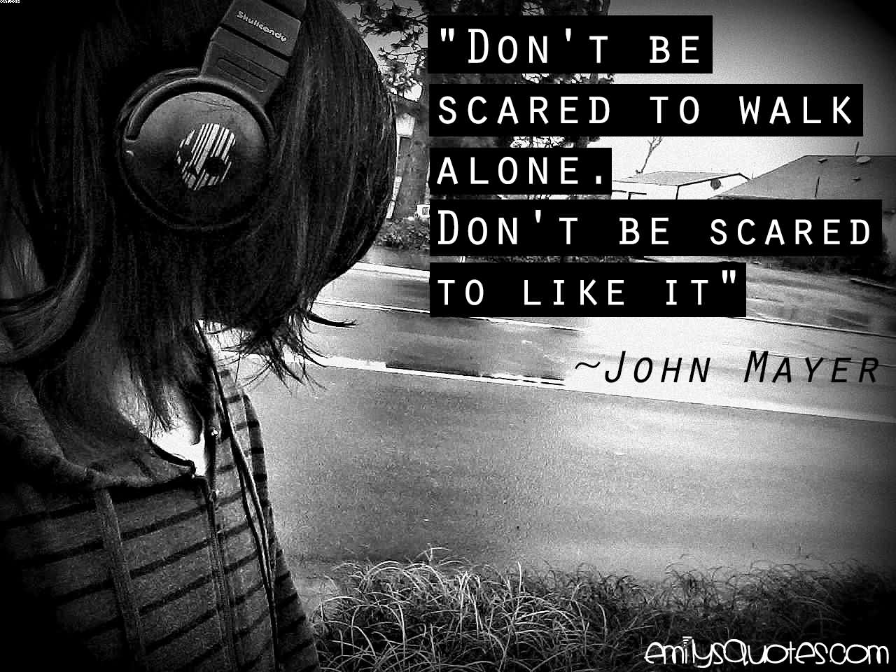 ” Don’t Be Scared To Walk Alone - Don T Be Scared To Be Alone Quotes - HD Wallpaper 