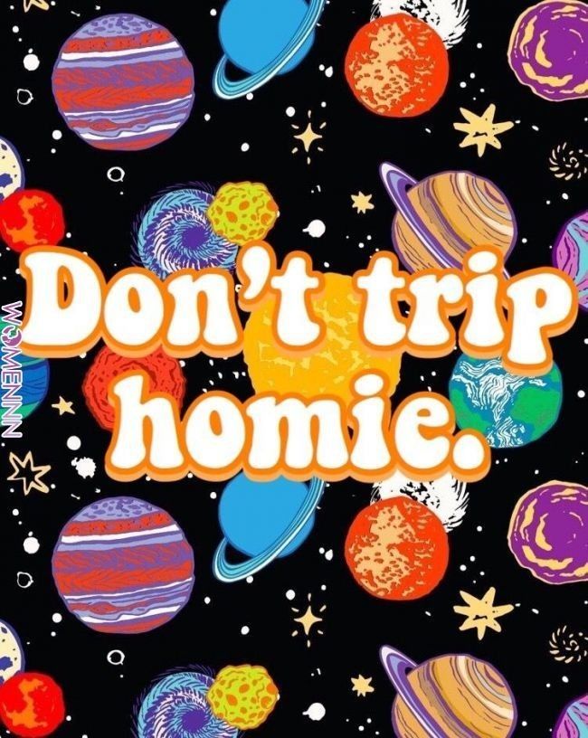Don T Trip Homie Background - HD Wallpaper 