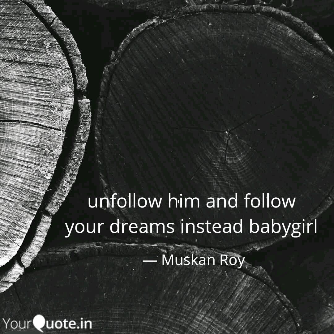 Unfollow Him Follow Your Dreams Instead Babygirl - Had All Then Most Of You Some - HD Wallpaper 