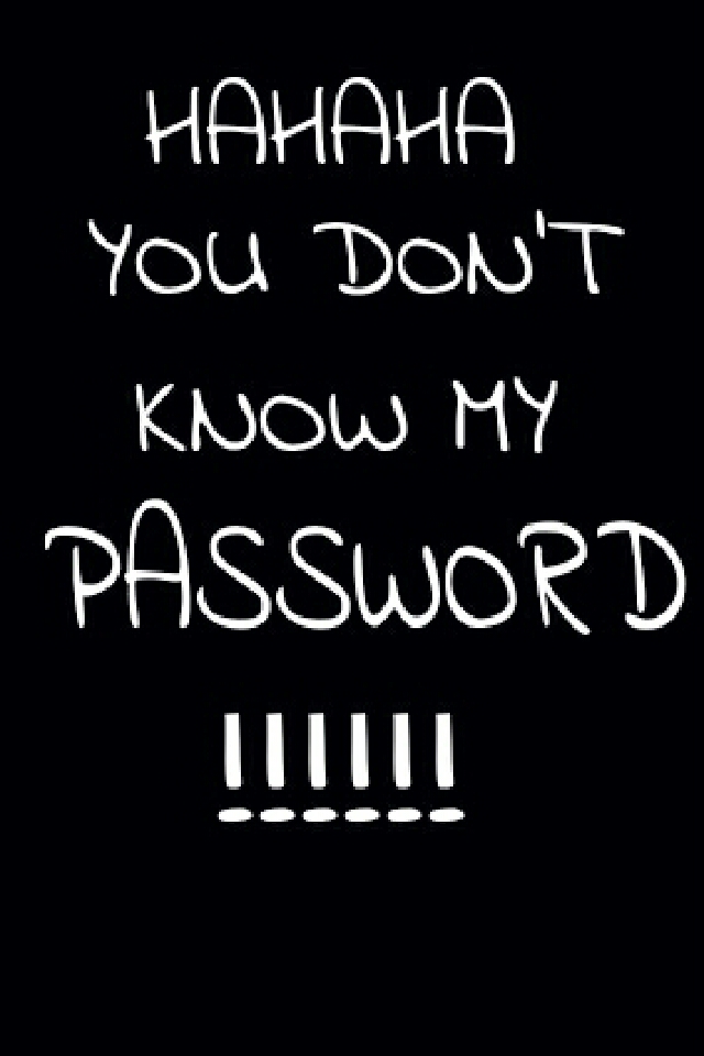 You Don T Know My Password Cool - 640x960 Wallpaper You Don T Know My Password Cool - 640x960 Wallpaper