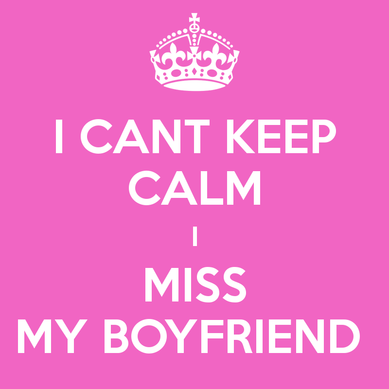 When i miss my boyfriend