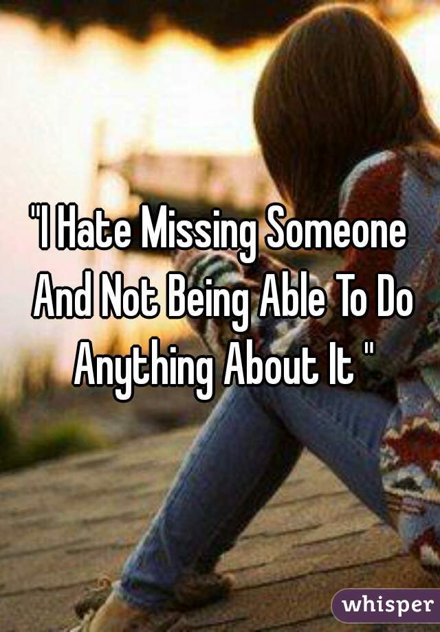 I Hate Missing Someone And Not Being Able To Do Anything - Profile Picture About Missing Someone - HD Wallpaper 