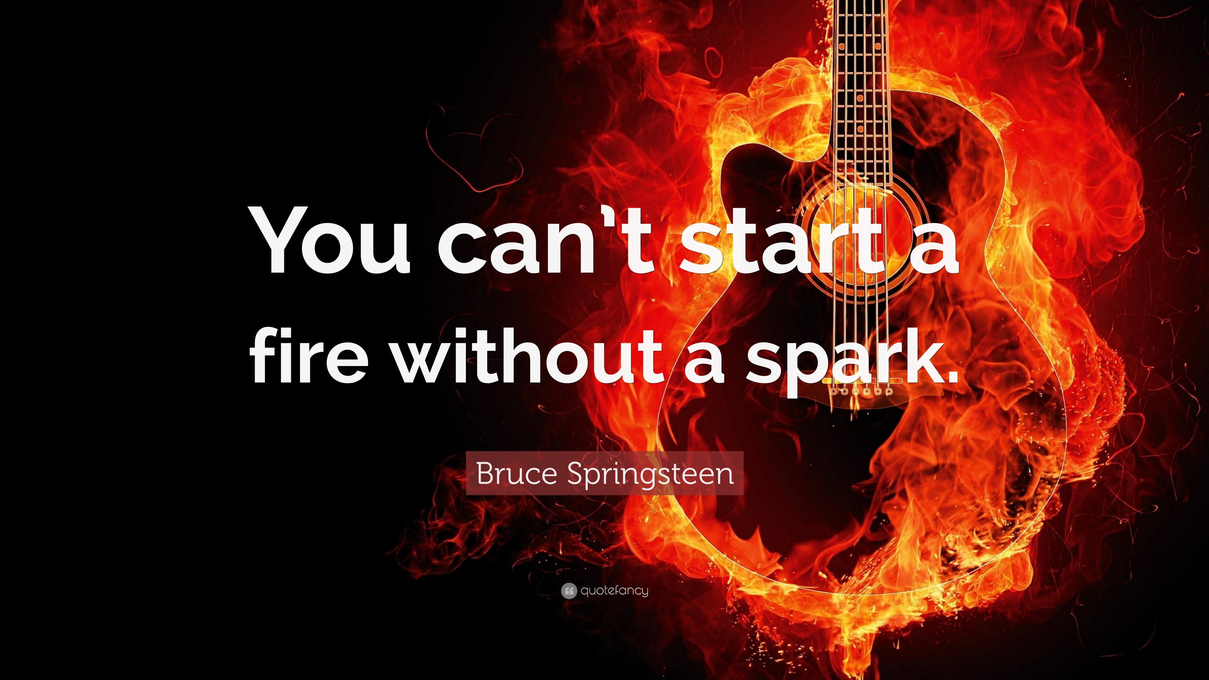 Bruce Springsteen Quote - You Can T Start A Fire Without - HD Wallpaper 