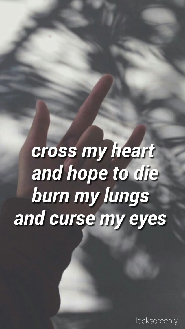Background, Grunge And Lyrics Cross My Heart And Hope To Die Quotes 640x1136 Wallpaper