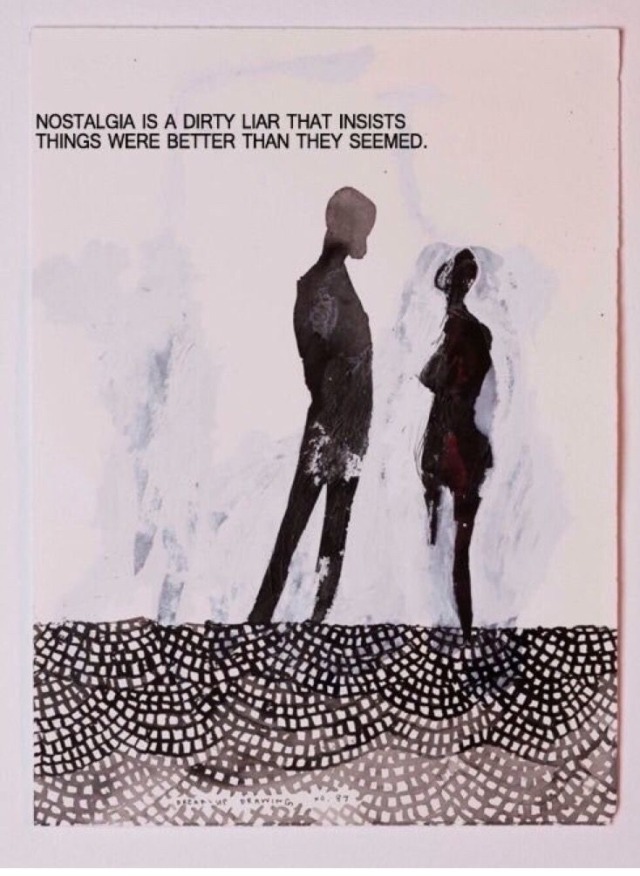 Image - Nostalgia Is A Dirty Liar That Insists Things Were - HD Wallpaper 