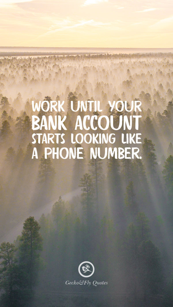 Iphone 6 Plus Lock Screen Wallpaper - Work Until Your Bank Account Looks Like A Phone Number - HD Wallpaper 