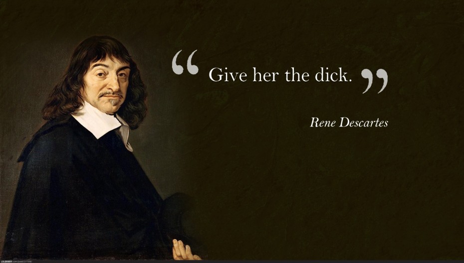 Of The Great People With Famous Quotes Famous Quotes - Rene Descartes Give Her The Dick - HD Wallpaper 