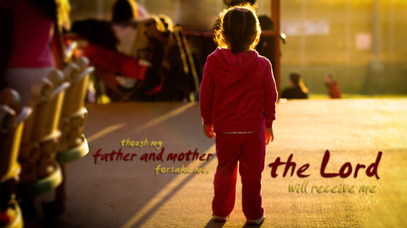Though My Father And Mother Forsake Me The Lord Will - Ainda Que O Meu Pai E A Minha Mãe - HD Wallpaper 