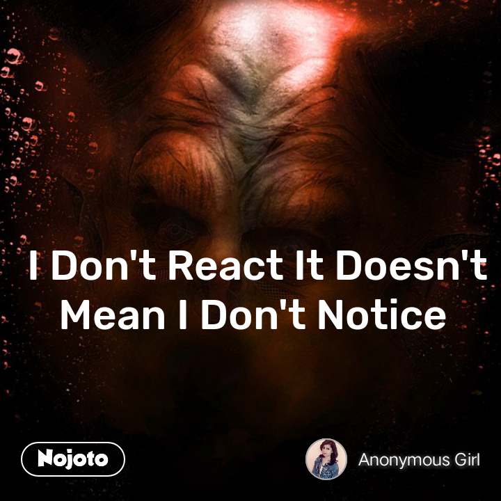 I Don T React It Doesn T Mean I Don T Notice - Poster - HD Wallpaper 