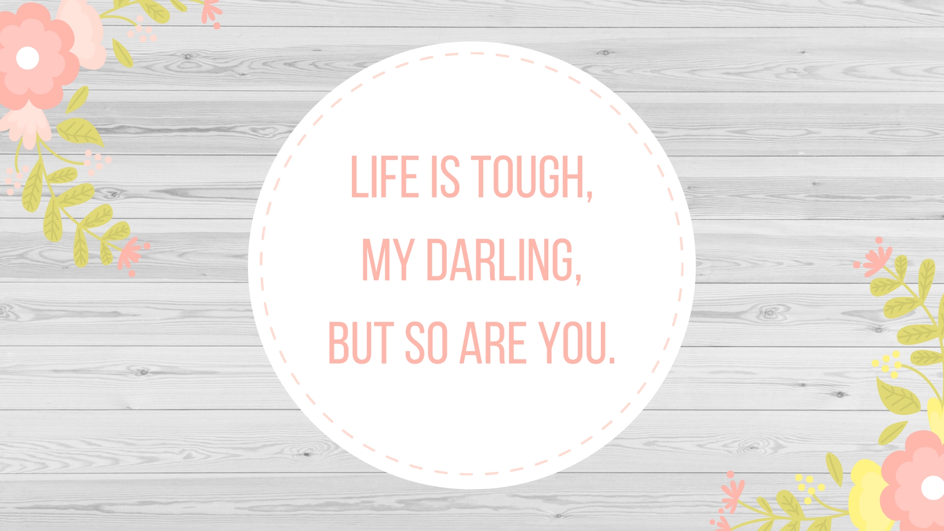 Life Is Tough My Darling But So - HD Wallpaper 