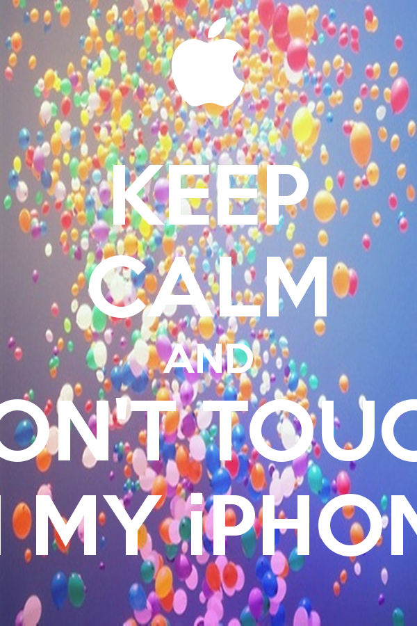 Keep Calm And Dont Touch My Iphone - HD Wallpaper 