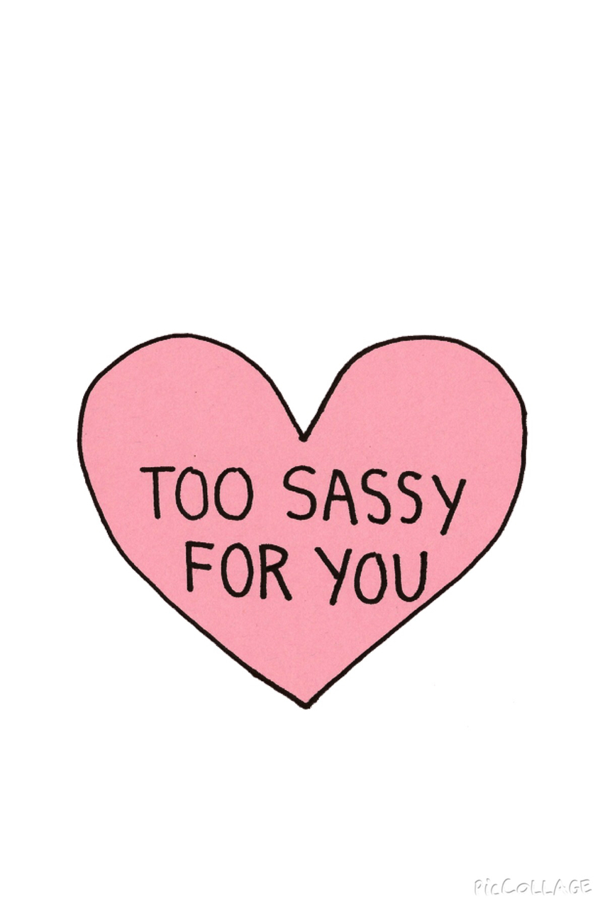 Tumblr Sassy Wallpaper - Too Sassy For You - HD Wallpaper 