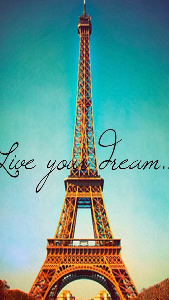 Live Your Dream Paris Eiffel Tower Iphone Wallpaper - Eiffel Tower - HD Wallpaper 