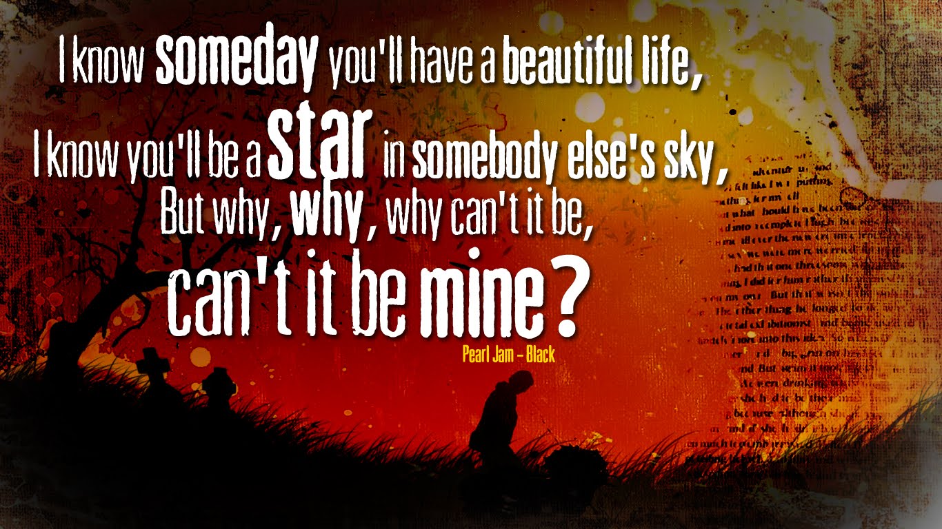 I Know Someday You Ll Have A Beautiful Life, 
i Know - Pearl Jam Black Lyrics Poster - HD Wallpaper 